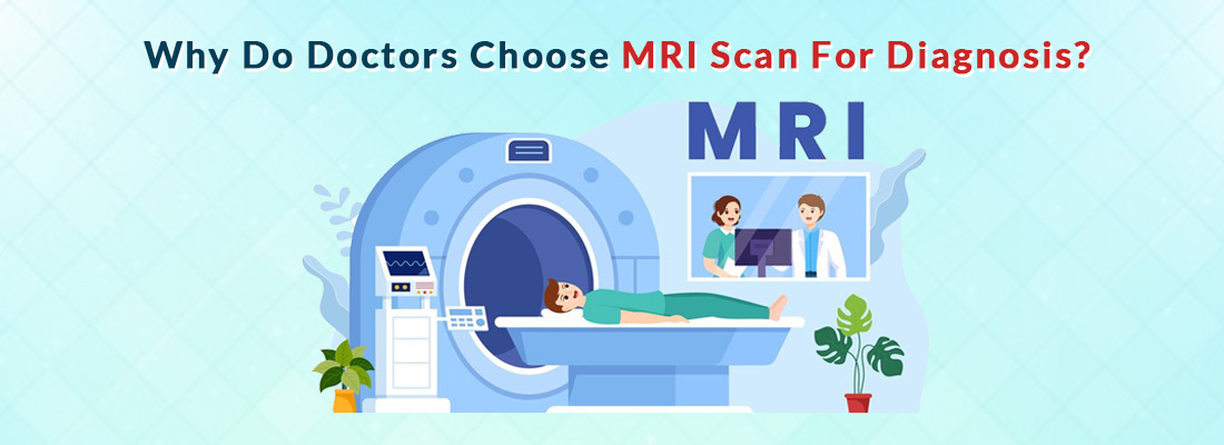 Why do doctors choose MRI Scan for diagnosis